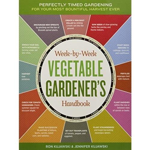 The Week-by-Week Vegetable Gardener's Handbook: Make the Most of Your Growing Season
