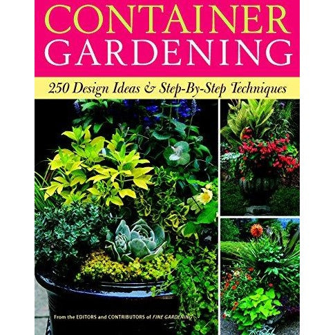 Container Gardening: 250 Design Ideas & Step-by-Step Techniques